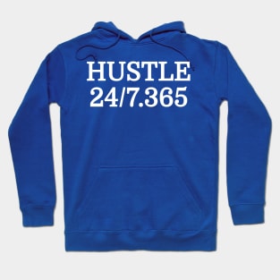 Hustle All Day Everyday 24/7 365 Days Of The Year Motivational Entrepreneur T-Shirt Hoodie